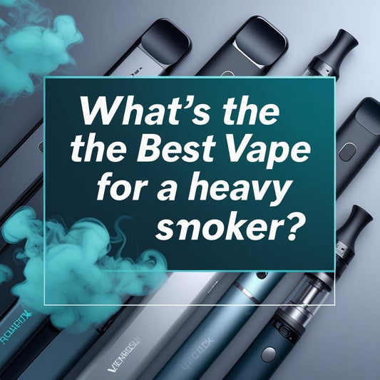 What’s the Best Vape for a Heavy Smoker?