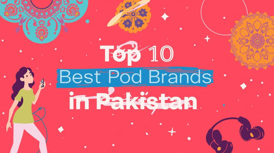 Top 10 Best Pod Brands in Pakistan
