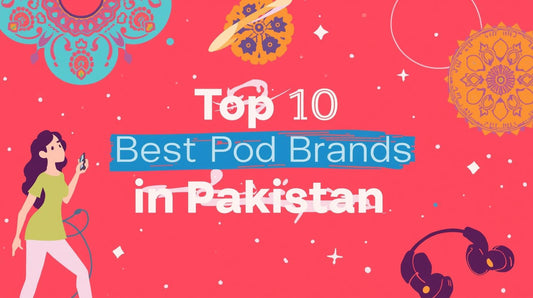 Top 10 Best Pod Brands in Pakistan